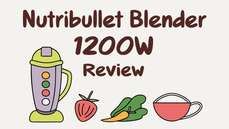 Nutribullet Blender 1200W Review: A Complete Guide
